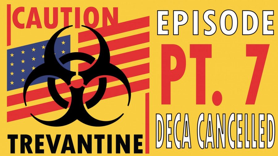 Trevantine Pt. 7 - DECA Cancellation